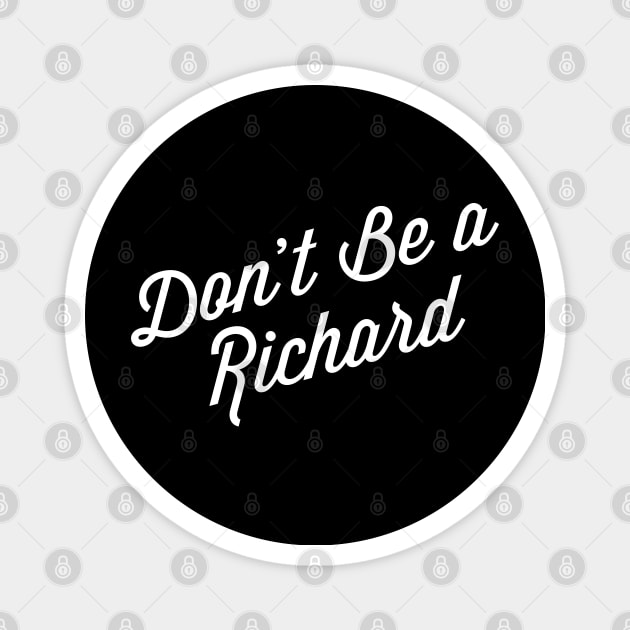 Don’t Be A Richard Magnet by Raw Designs LDN